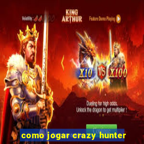 como jogar crazy hunter